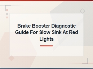 Brake Booster Diagnostic Guide: Fixing Slow Pedal Sink at Red Lights