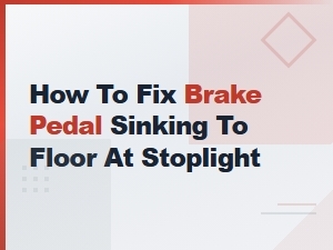 Brake Booster Failure: Fix Sinking Pedal at Stops