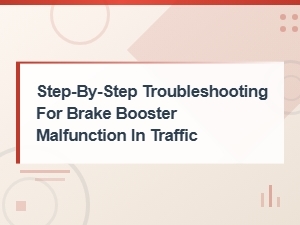 Brake Booster Malfunction in Traffic: Step-by-Step Troubleshooting Guide