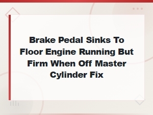 Brake Pedal Sinks to Floor with Engine Running: Master Cylinder Seal Failure Fix