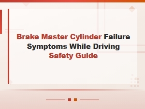 Brake Master Cylinder Failure Symptoms While Driving: Safety Guide for a Sinking Pedal