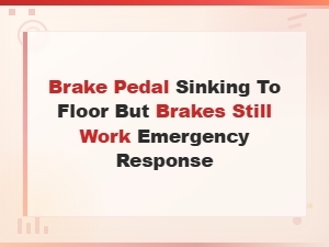 Brake Pedal Sinks to Floor but Still Stops: Emergency Response Guide