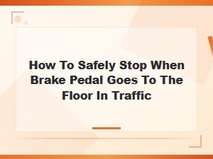 How to Safely Stop When Brake Pedal Goes to the Floor in Traffic